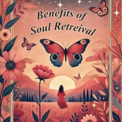 Image of woman and butterflies with text "Benefits of Soul Retrieval"